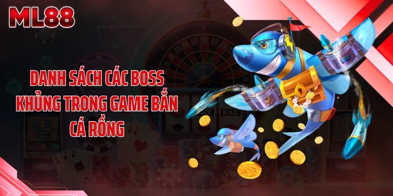 danh sach cac boss khung trong game ban ca rong Danh sách các boss khủng trong game bắn cá rồng