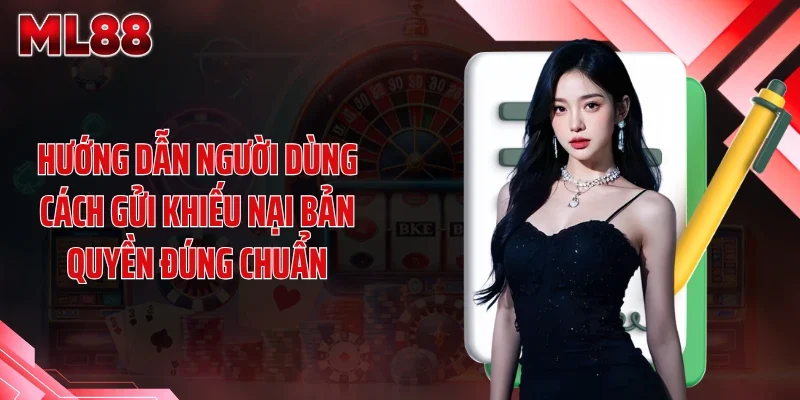 Hướng dẫn người dùng cách gửi khiếu nại bản quyền đúng chuẩn