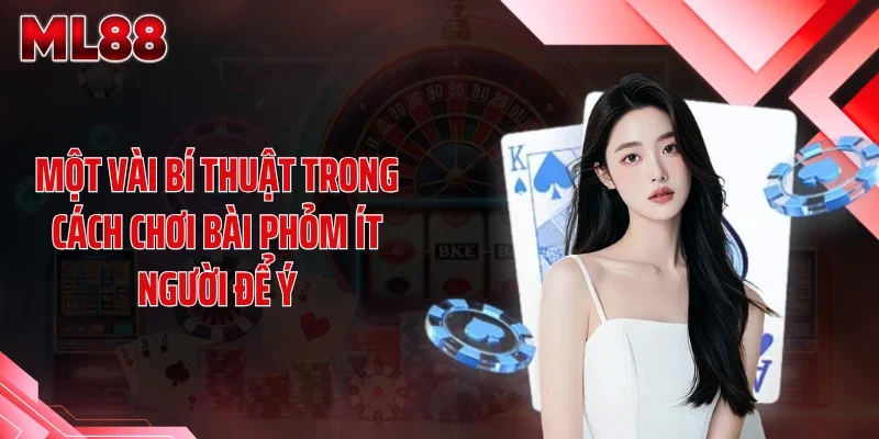 mot vai bi thuat trong cach choi bai phom it nguoi de y Một vài bí thuật trong cách chơi bài phỏm ít người để ý
