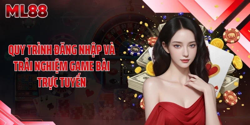 quy trinh dang nhap va trai nghiem game bai truc tuyen Quy trình đăng nhập và trải nghiệm game bài trực tuyến