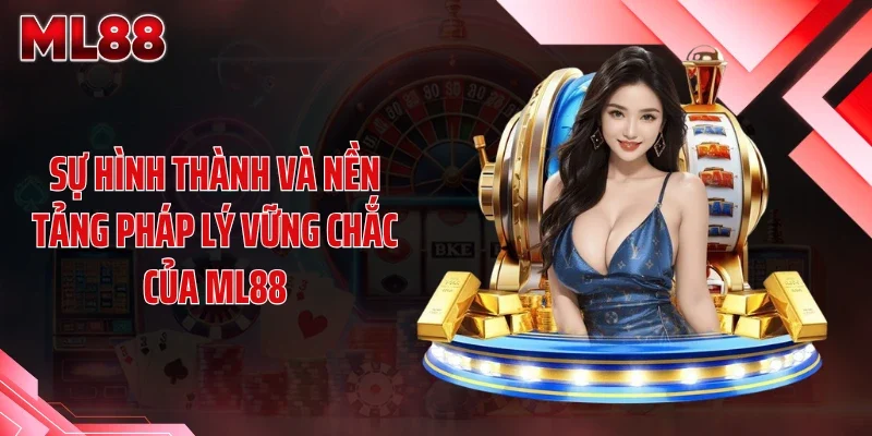 su hinh thanh va nen tang phap ly vung chac cua ml88 Sự hình thành và nền tảng pháp lý vững chắc của ML88