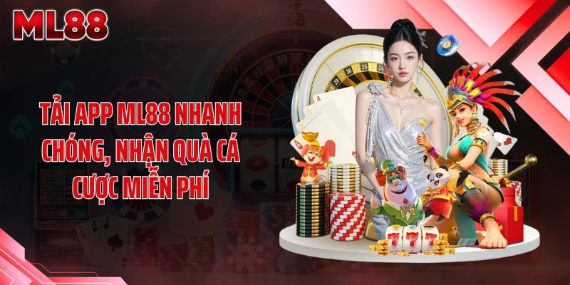 tai app ml88 nhanh chong nhan qua ca cuoc mien phi Tải app ML88 nhanh chóng, nhận quà cá cược miễn phí