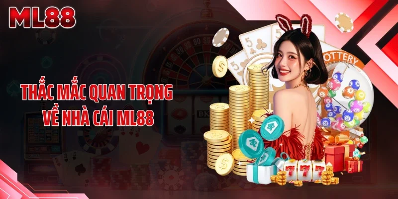 thac mac quan trong ve nha cai ml88 Thắc mắc quan trọng về nhà cái ML88
